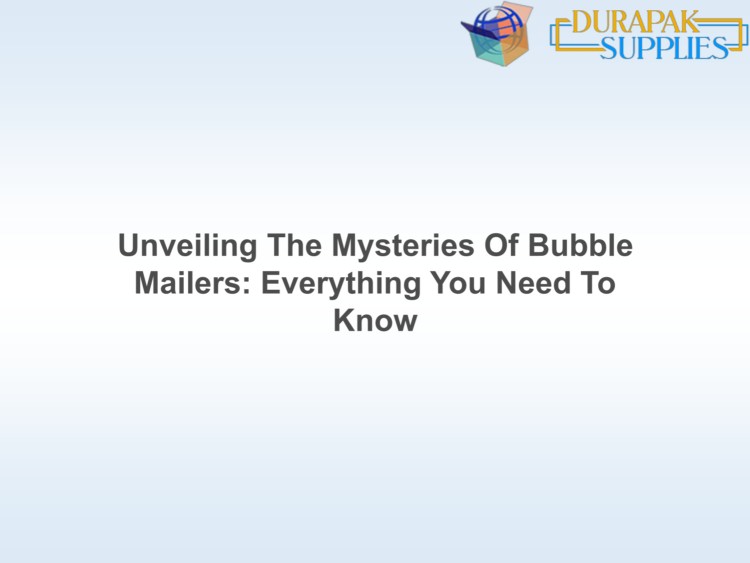 Unveiling The Mysteries Of Bubble Mailers Everything You Need To Know