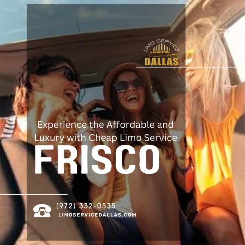 Experience the Affordable and Luxury with Cheap Limo Service Frisco