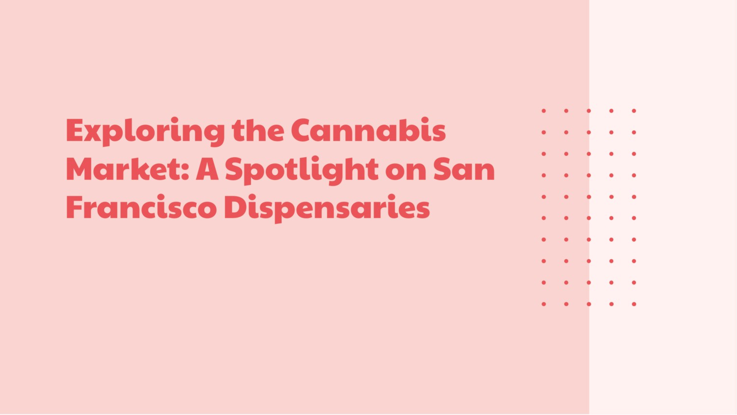Exploring the Cannabis Market A Spotlight on San Francisco Dispensaries