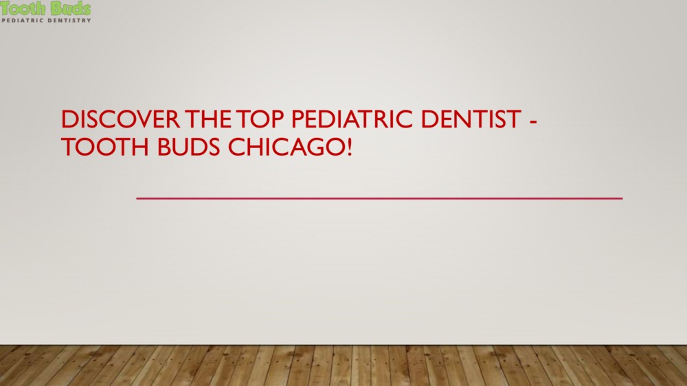 Discover the Top Pediatric Dentist - Tooth Buds Chicago!